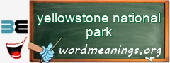 WordMeaning blackboard for yellowstone national park